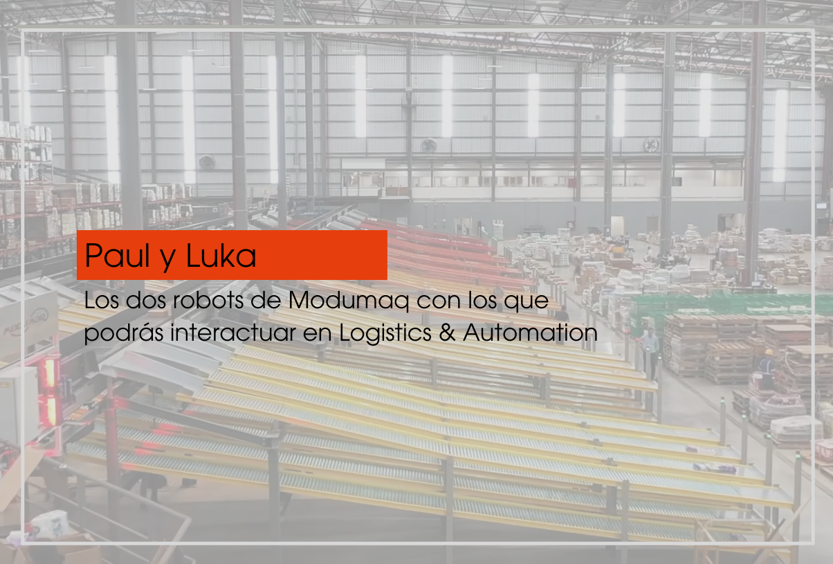 Paul y Luka, los dos robots de Modumaq con los que podrás interactuar en Logistics & Automation